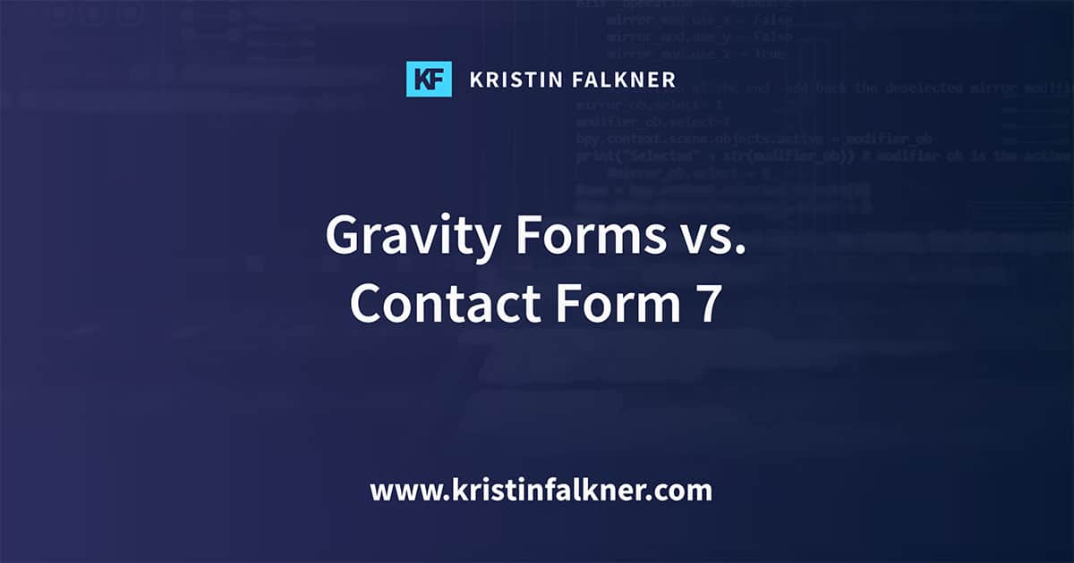 Gravity Forms vs. Contact Form 7 Kristin Falkner