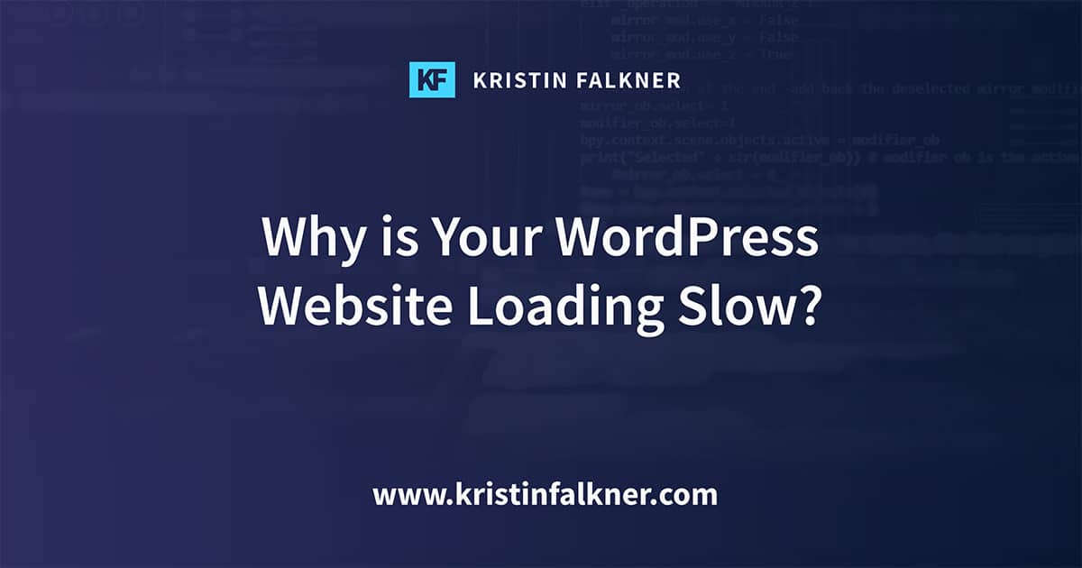 Why Is Your WordPress Site Loading Slow? - Kristin Falkner